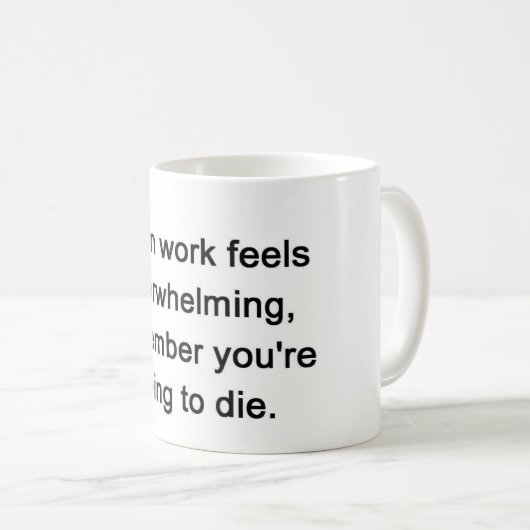 仕事が圧倒を感じるとき、覚えて下さい コーヒーマグカップ (正面右)
