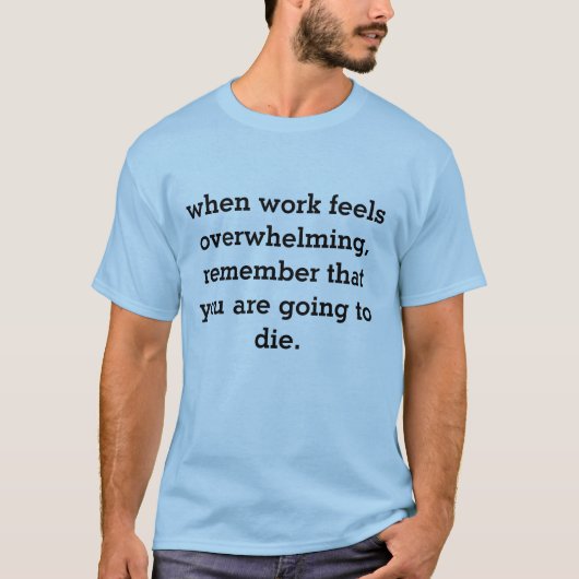 仕事が圧倒的に感じる時には... Tシャツ (正面)