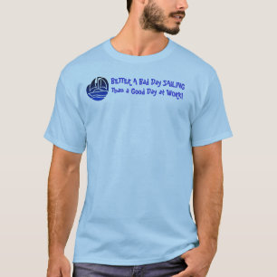 仕事でよい日より悪い日の航行をよくして下さい! Tシャツ
