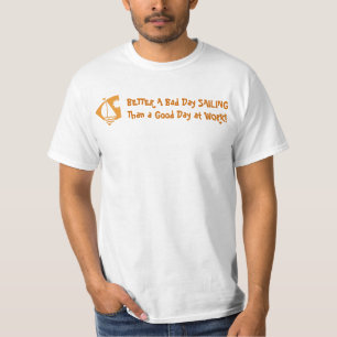 仕事でよい日より悪い日の航行をよくして下さい! Tシャツ