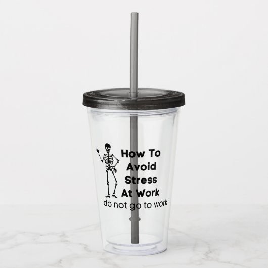 仕事でストレスを避ける方法は仕事に行かない アクリルタンブラー (正面)