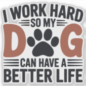 仕事の懸命だから私の犬がより良い生活 – おもしろいペットデカール シール (正面)