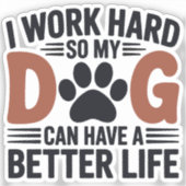 仕事の懸命だから私の犬がより良い生活 – おもしろいペットデカール シール (正面)