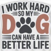 仕事の懸命だから私の犬がより良い生活 – おもしろいペットデカール シール (正面)