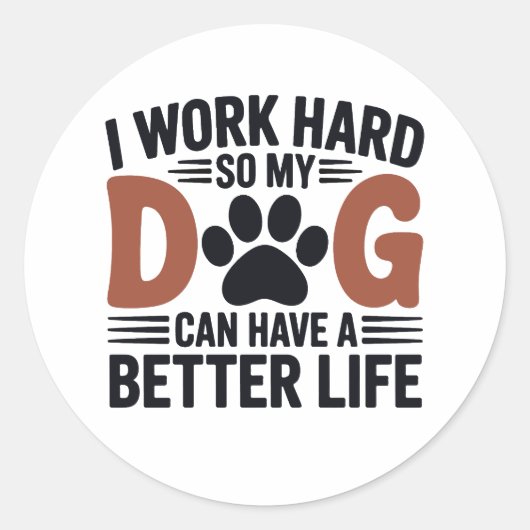 仕事の懸命だから私の犬がより良い生活 – おもしろいペットデカール ラウンドシール (正面)