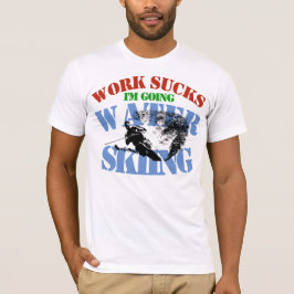 仕事の最低私は行く水上スキーのおもしろいなワイシャツです Tシャツ