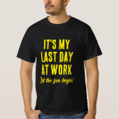 仕事の最終日おもしろいのおもしろい退職を開始する Tシャツ (正面)