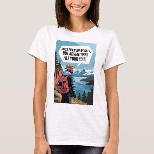 仕事はポケットを満たすが、冒険は自分の荘を満たす Tシャツ (正面)
