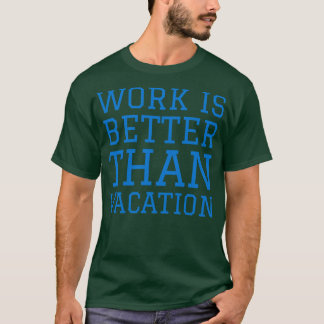 仕事は休暇より良い Tシャツ