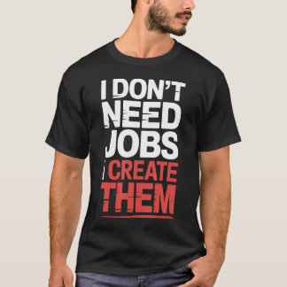 仕事は必要ない 私が作る ビジネス起業家 Tシャツ