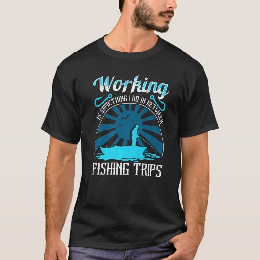 仕事は私が魚釣り旅行の合間に行うもの Tシャツ (正面)