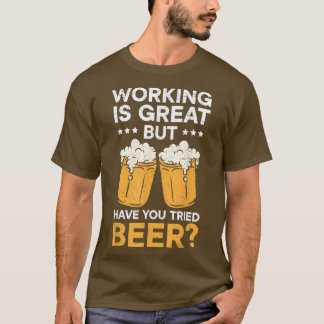 仕事は素晴らしだがビールを飲んでみた  Tシャツ