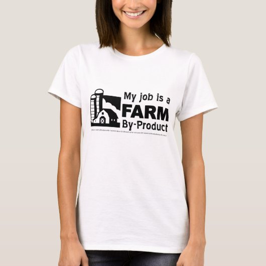 仕事は農場の副産物です Tシャツ (正面)