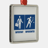 仕事は重要だ、テニスは重要だ メタルオーナメント (右)