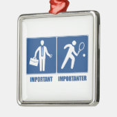 仕事は重要だ、テニスは重要だ メタルオーナメント (左)