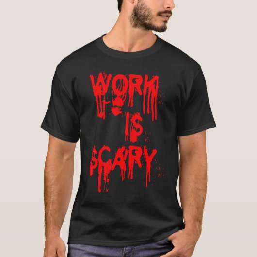 仕事仕事は恐ろしいオフィスのユーモアの同僚 Tシャツ (正面)