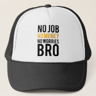 仕事無し、お金無し、心配無しBRO キャップ