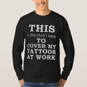 仕事-暗闇で私の入れ墨をカバーするために私が身に着けているワイシャツ Tシャツ