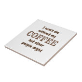 他の人がコーヒーなしで死なないかもしれないおもしろい引用文 タイル (側面)