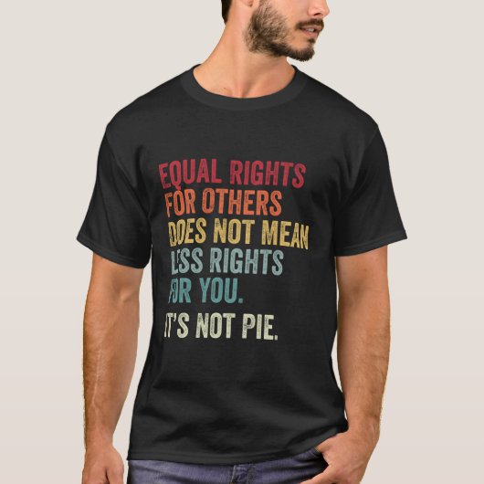他の人にとって平等な平等の権利はパイではない Tシャツ (正面)