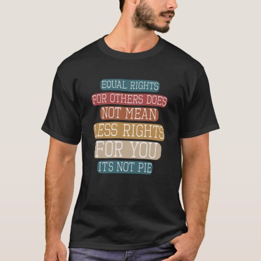 他の人に対する平等の平等の権利Itはパイのハムではない Tシャツ (正面)