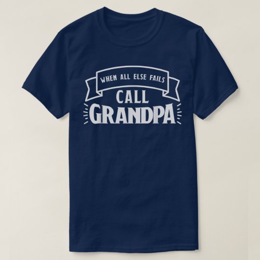 他の全てが失敗した場合は、おじいちゃんを呼ぶ Tシャツ (デザイン正面)