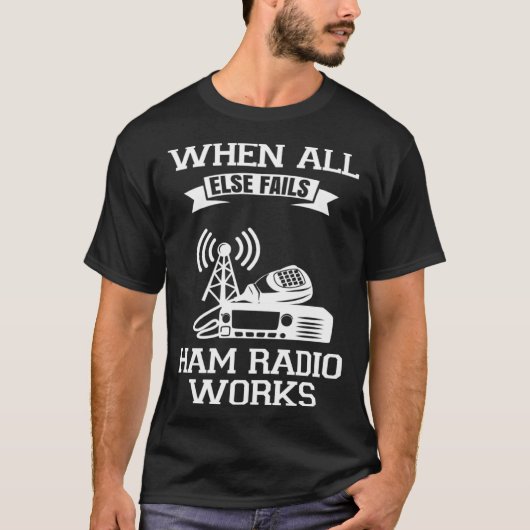 他の全てが失敗した時にHamラジオはアマチュアラジオを作る Tシャツ (正面)