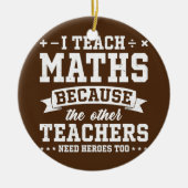 他の教え先生がヒーローを必要とするので私は数学 セラミックオーナメント (正面)