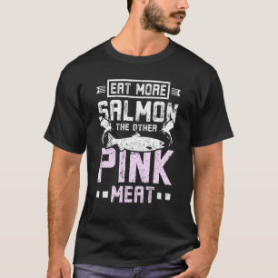 他の食べピンクの肉より多くのサーモン Tシャツ