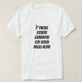 他人の金に寛大になるのは簡単だ。 Tシャツ