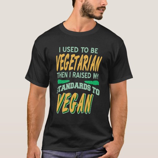 以前はベジタリアンだった私はVEGに私の基準を上げた Tシャツ (正面)