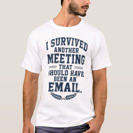 「会議はメールで十分だった」Tシャツ Tシャツ