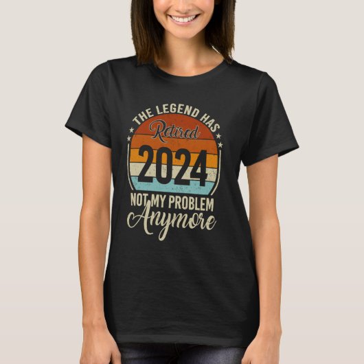伝説は2024退職した私の問題はもはやRet持っている Tシャツ (正面)
