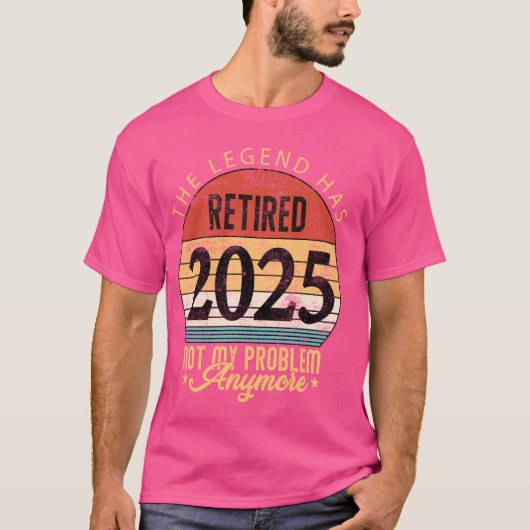 伝説は2025退職した私の問題はもうRet持っている Tシャツ (正面)