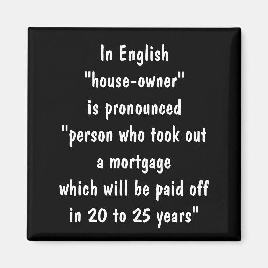 住宅所有者の住宅ローンジョーク マグネット (正面)