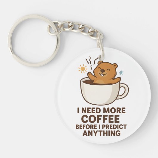 何かを予測する前にコーヒーを Groundhog Day キーホルダー (正面)