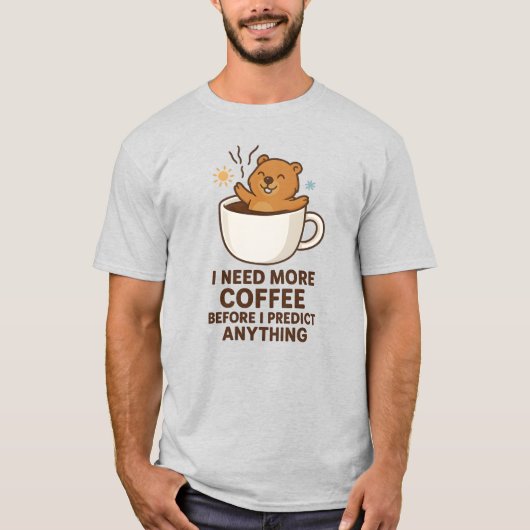何かを予測する前にコーヒーを Groundhog Day Tシャツ (正面)