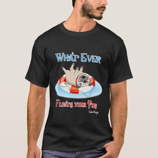 何がパグをフロートさせようとも Tシャツ (正面)