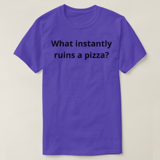 何が瞬時にピザを台無しにする1 Tシャツ (デザイン正面)