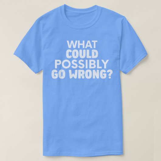 何が間違って行くかもしれない皮肉 Tシャツ (デザイン正面)