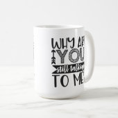 何でまだ私と話してるの？ コーヒーマグカップ (正面右)