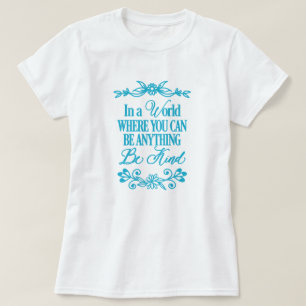 何でもできる世界で – 優しくしなさい Tシャツ