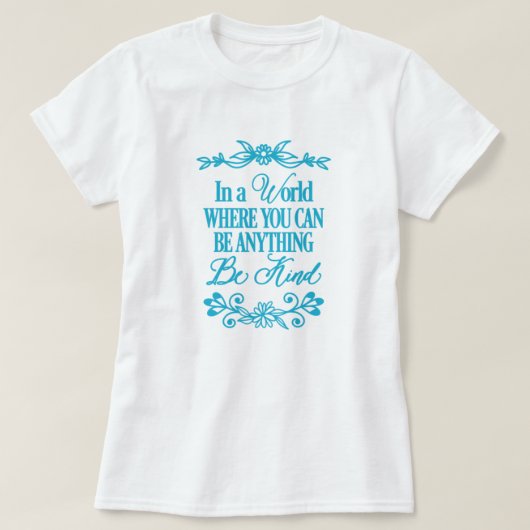 何でもできる世界で – 優しくしなさい Tシャツ (デザイン正面)
