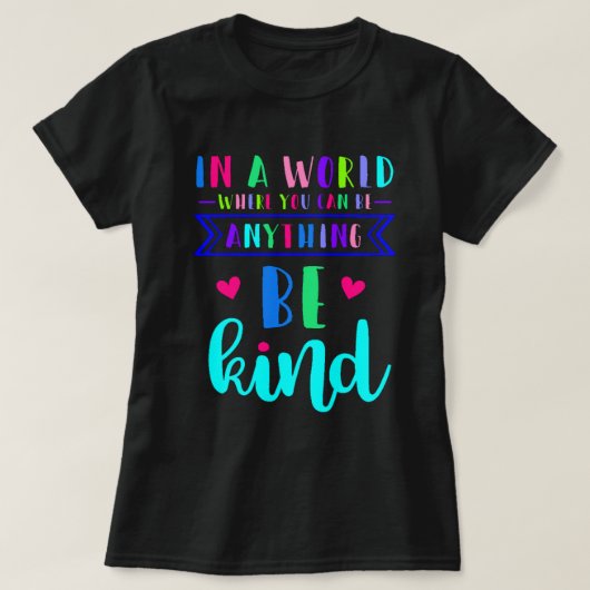 何でもできる世界で…親切である Tシャツ (デザイン正面)