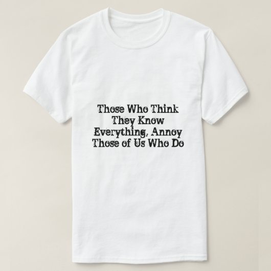 何でも考え知っている人は、彼らを困らせる Tシャツ (デザイン正面)