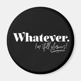 何でも。私はまだ栄光よ！ マグネット