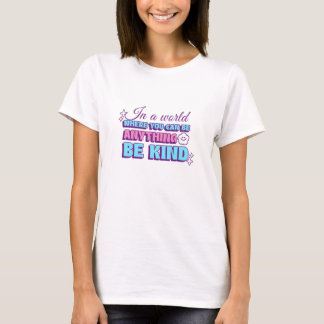 何にでもなれる世界で、優しくありましょう Tシャツ