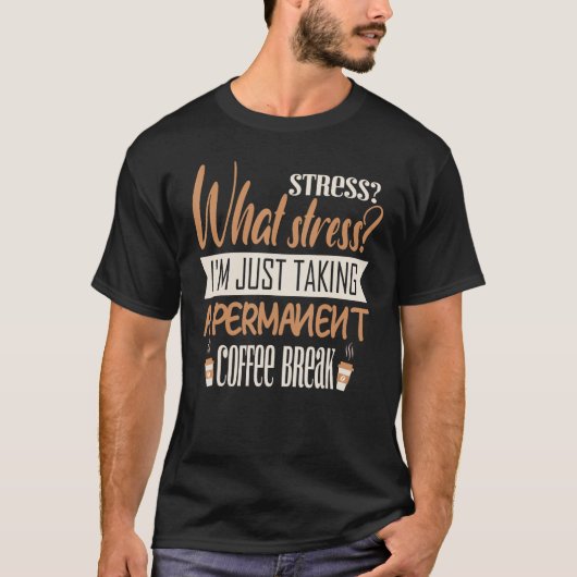 何のストレスを私はちょうど永久を取っている Tシャツ (正面)