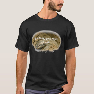 何もうまくいかない時は左に行け！ Tシャツ