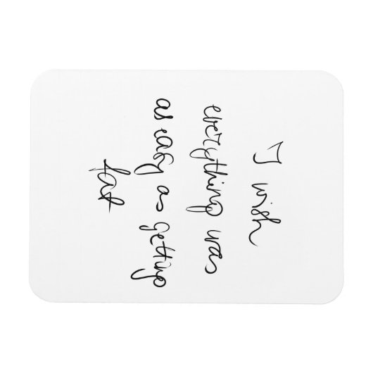 何もかも太るくらい簡単だったらいいのにおもしろい マグネット (横)